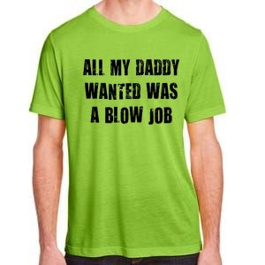 All Daddy Wanted Was A Blow Job Adult ChromaSoft Performance T-Shirt