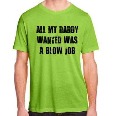 All Daddy Wanted Was A Blow Job Adult ChromaSoft Performance T-Shirt