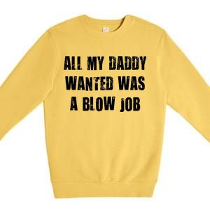 All Daddy Wanted Was A Blow Job Premium Crewneck Sweatshirt