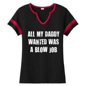 All Daddy Wanted Was A Blow Job Ladies Halftime Notch Neck Tee