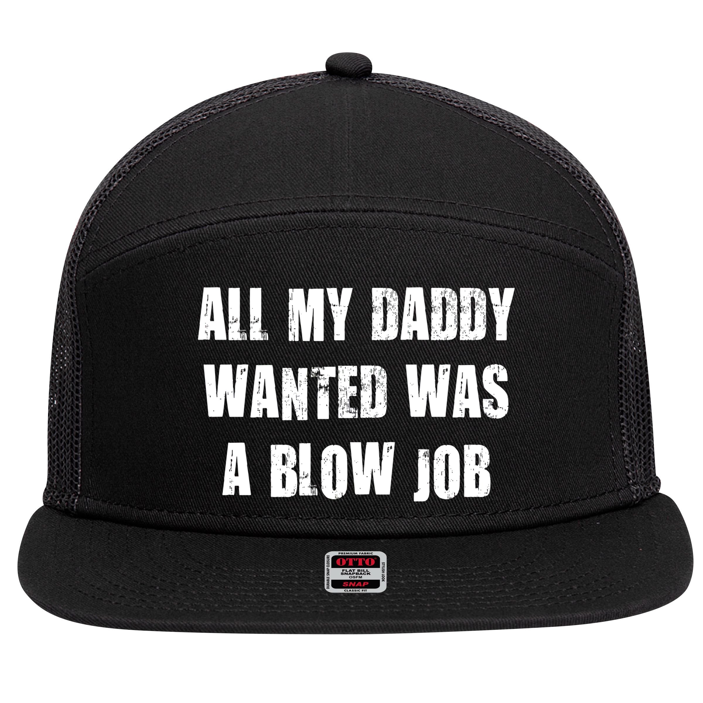 All Daddy Wanted Was A Blow Job 7 Panel Mesh Trucker Snapback Hat