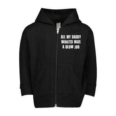 All Daddy Wanted Was A Blow Job Toddler Zip Fleece Hoodie