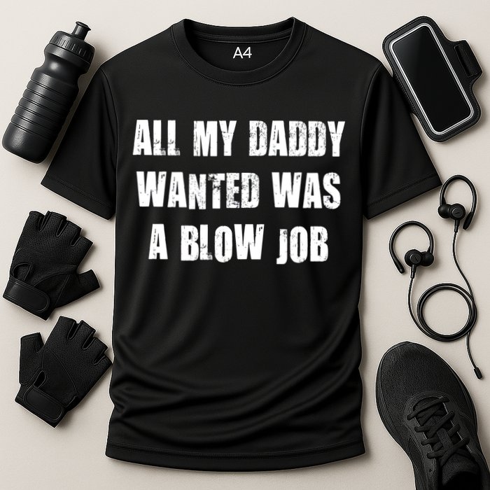 All Daddy Wanted Was A Blow Job Cooling Performance Crew T-Shirt