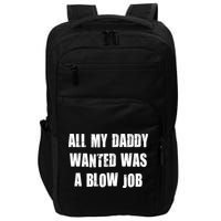 All Daddy Wanted Was A Blow Job Impact Tech Backpack