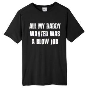 All Daddy Wanted Was A Blow Job Tall Fusion ChromaSoft Performance T-Shirt