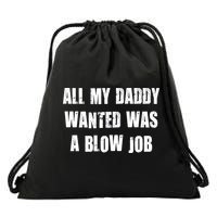 All Daddy Wanted Was A Blow Job Drawstring Bag