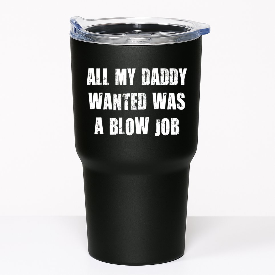 All Daddy Wanted Was A Blow Job Tumbler