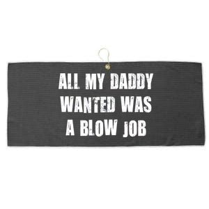 All Daddy Wanted Was A Blow Job Large Microfiber Waffle Golf Towel