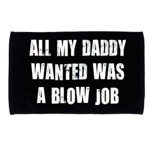 All Daddy Wanted Was A Blow Job Microfiber Hand Towel