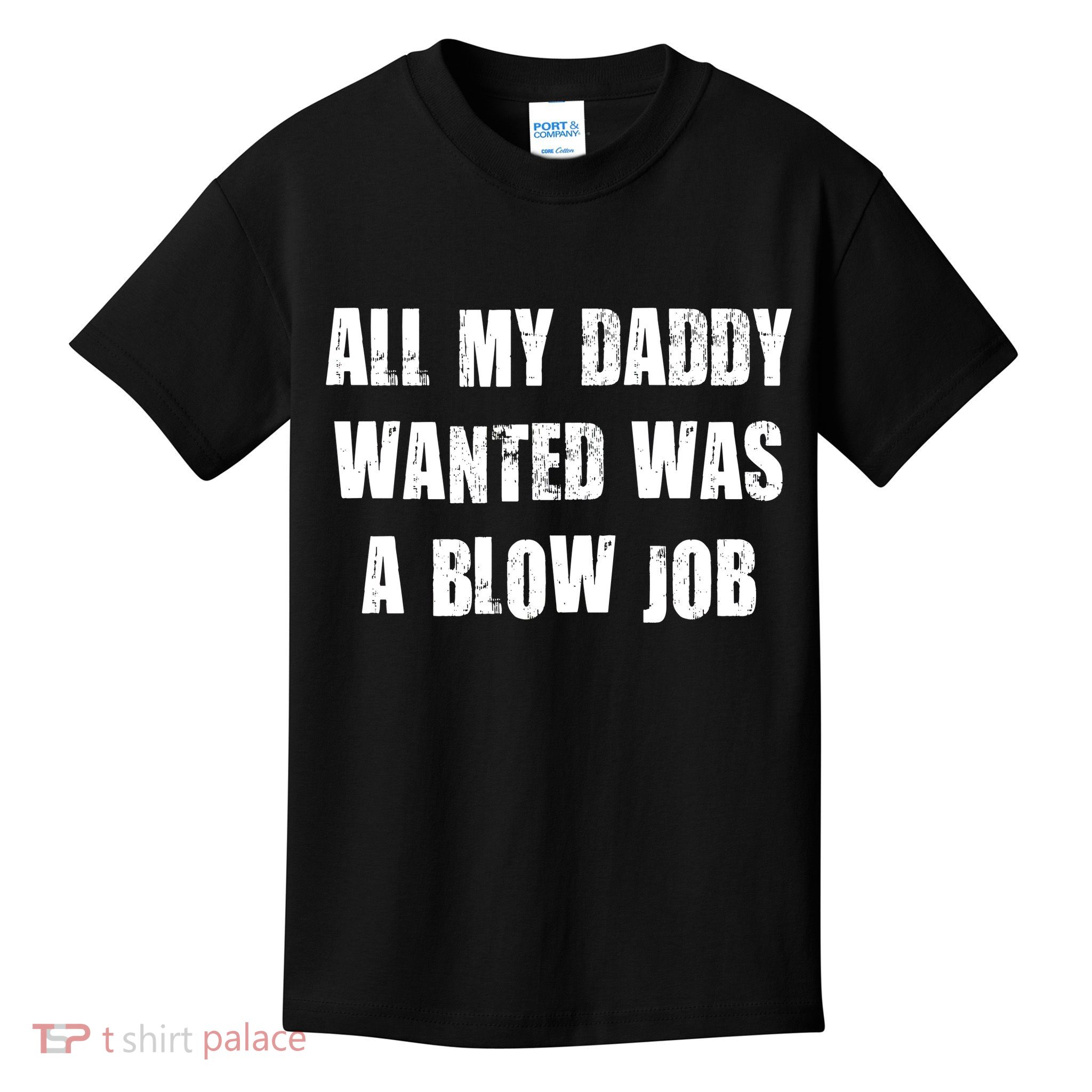 All Daddy Wanted Was A Blow Job Kids T-Shirt