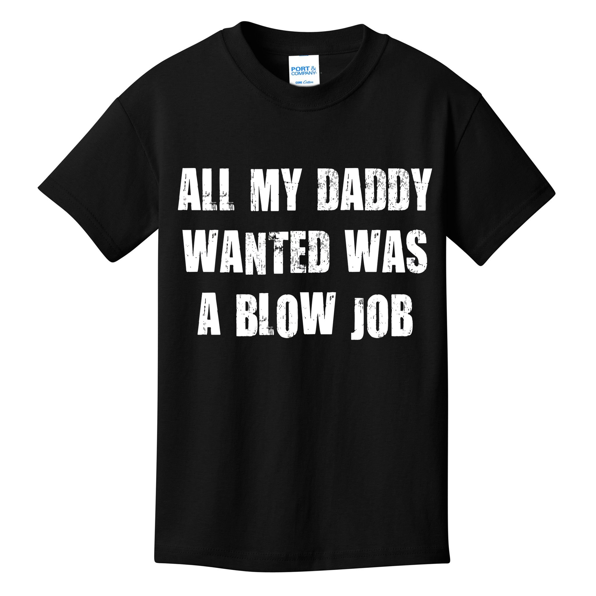 All Daddy Wanted Was A Blow Job Kids T-Shirt