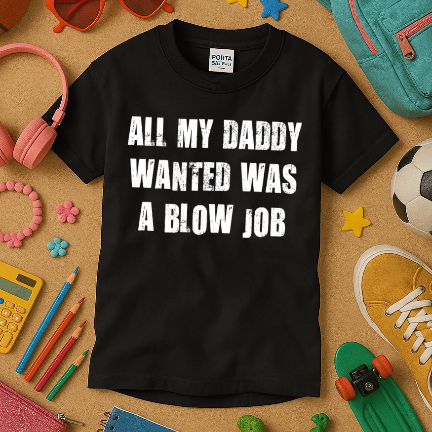 All Daddy Wanted Was A Blow Job Kids T-Shirt