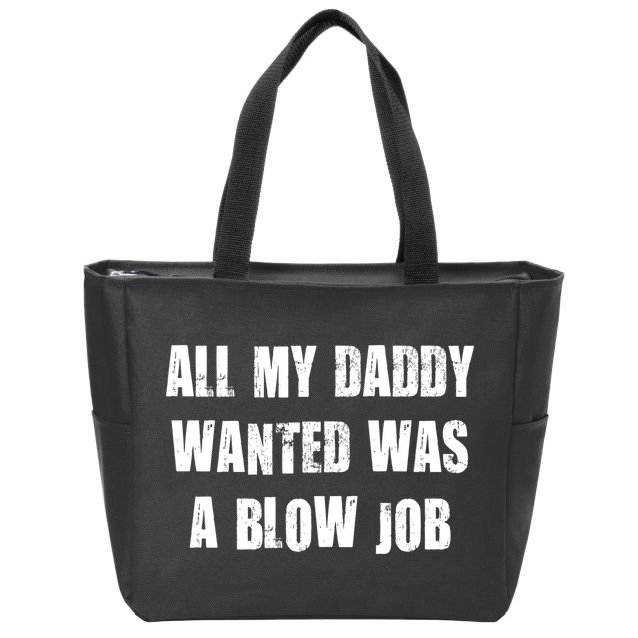 All Daddy Wanted Was A Blow Job Zip Tote Bag