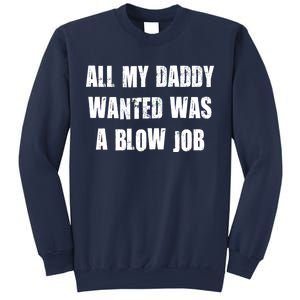 All Daddy Wanted Was A Blow Job Sweatshirt