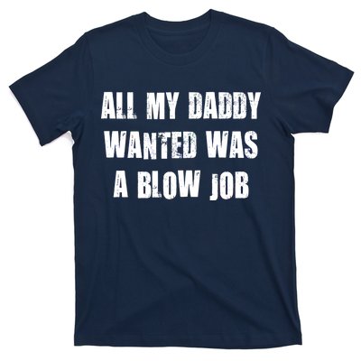 All Daddy Wanted Was A Blow Job T-Shirt