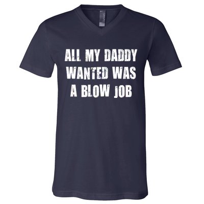 All Daddy Wanted Was A Blow Job V-Neck T-Shirt