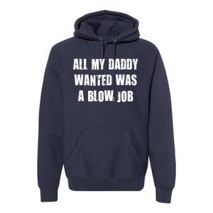 All Daddy Wanted Was A Blow Job Premium Hoodie