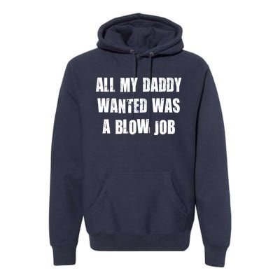 All Daddy Wanted Was A Blow Job Premium Hoodie