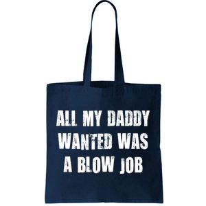 All Daddy Wanted Was A Blow Job Tote Bag