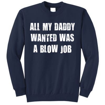 All Daddy Wanted Was A Blow Job Tall Sweatshirt