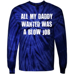 All Daddy Wanted Was A Blow Job Tie-Dye Long Sleeve Shirt