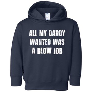 All Daddy Wanted Was A Blow Job Toddler Hoodie