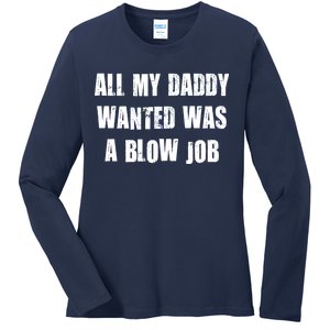 All Daddy Wanted Was A Blow Job Ladies Long Sleeve Shirt