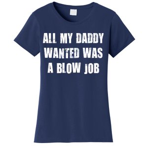 All Daddy Wanted Was A Blow Job Women's T-Shirt