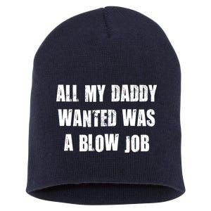 All Daddy Wanted Was A Blow Job Short Acrylic Beanie