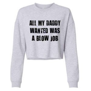 All Daddy Wanted Was A Blow Job Cropped Pullover Crew