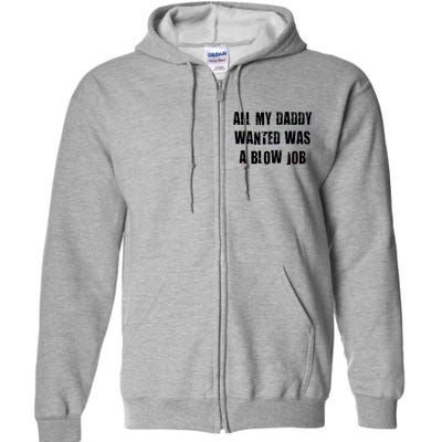 All Daddy Wanted Was A Blow Job Full Zip Hoodie