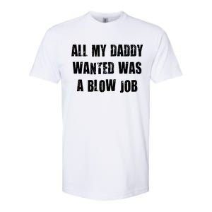 All Daddy Wanted Was A Blow Job Softstyle CVC T-Shirt