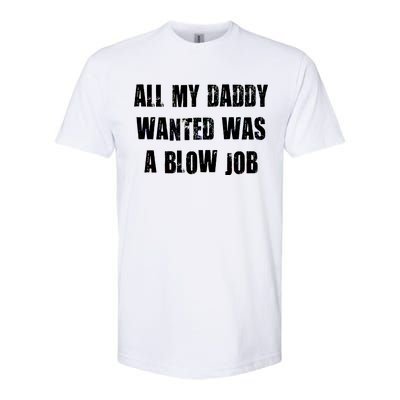 All Daddy Wanted Was A Blow Job Softstyle® CVC T-Shirt