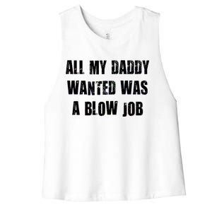 All Daddy Wanted Was A Blow Job Women's Racerback Cropped Tank