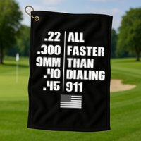 All Faster Than Dialing 911 Golf Towel