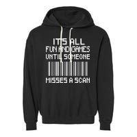 All Fun And Games Until Someone Misses A Scan Poster Worker Garment-Dyed Fleece Hoodie