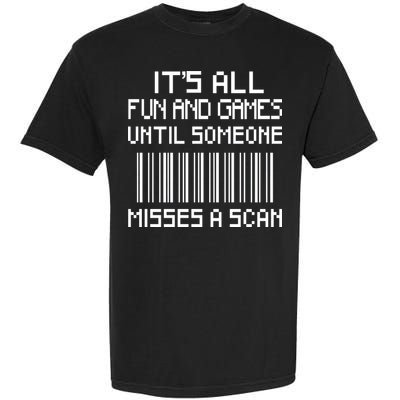 All Fun And Games Until Someone Misses A Scan Poster Worker Garment-Dyed Heavyweight T-Shirt
