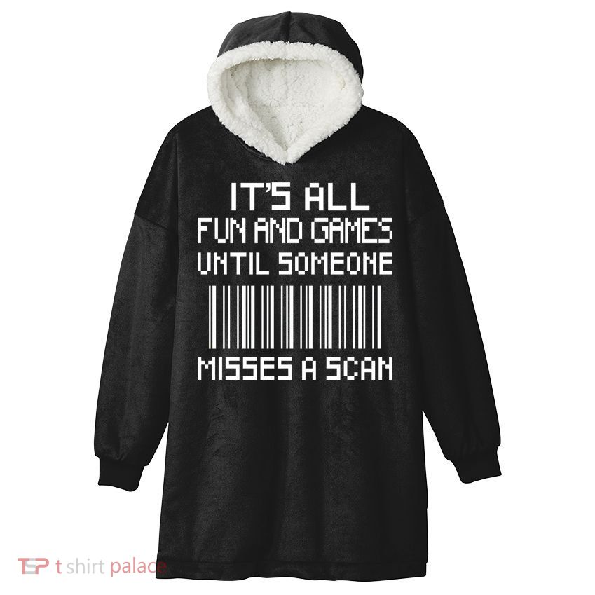 All Fun And Games Until Someone Misses A Scan Poster Worker Hooded Wearable Blanket