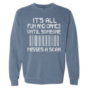 All Fun And Games Until Someone Misses A Scan Poster Worker Garment-Dyed Sweatshirt