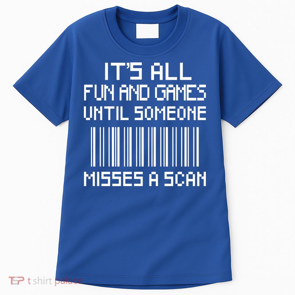 All Fun And Games Until Someone Misses A Scan Poster Worker Tall T-Shirt