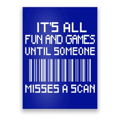 All Fun And Games Until Someone Misses A Scan Poster Worker Poster