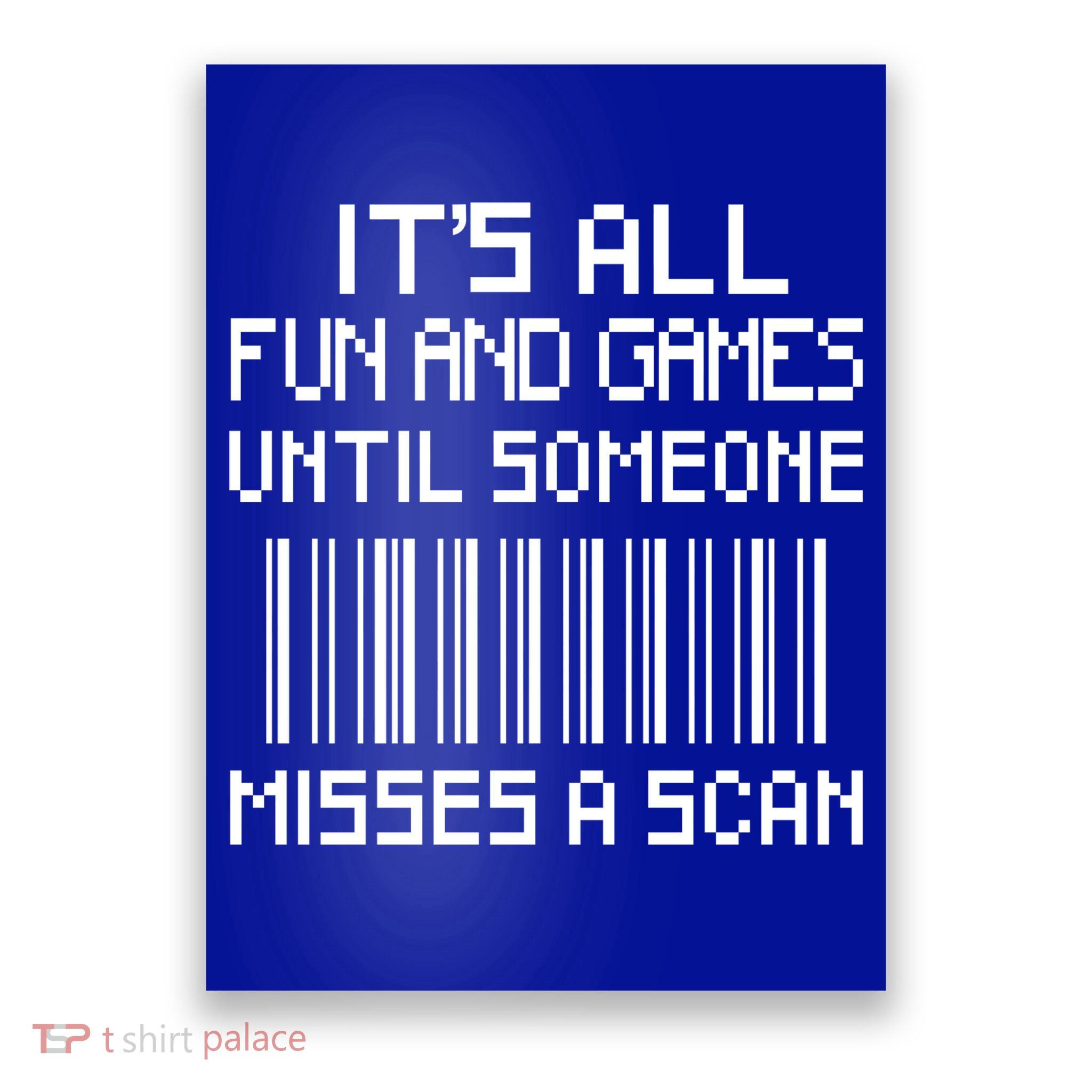 All Fun And Games Until Someone Misses A Scan Poster Worker Poster