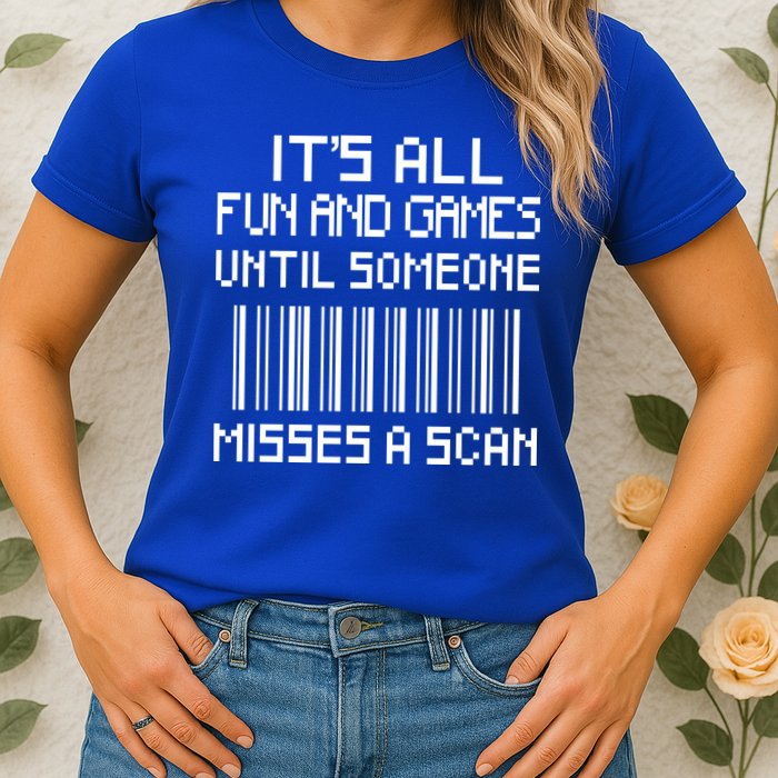 All Fun And Games Until Someone Misses A Scan Poster Worker Womens T-Shirt