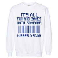 All Fun And Games Until Someone Misses A Scan Poster Worker Garment-Dyed Sweatshirt