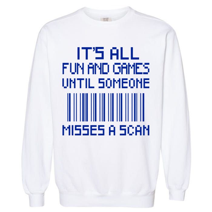 All Fun And Games Until Someone Misses A Scan Poster Worker Garment-Dyed Sweatshirt