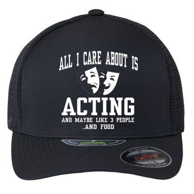 All I Care About Is Acting Flexfit Unipanel Trucker Cap