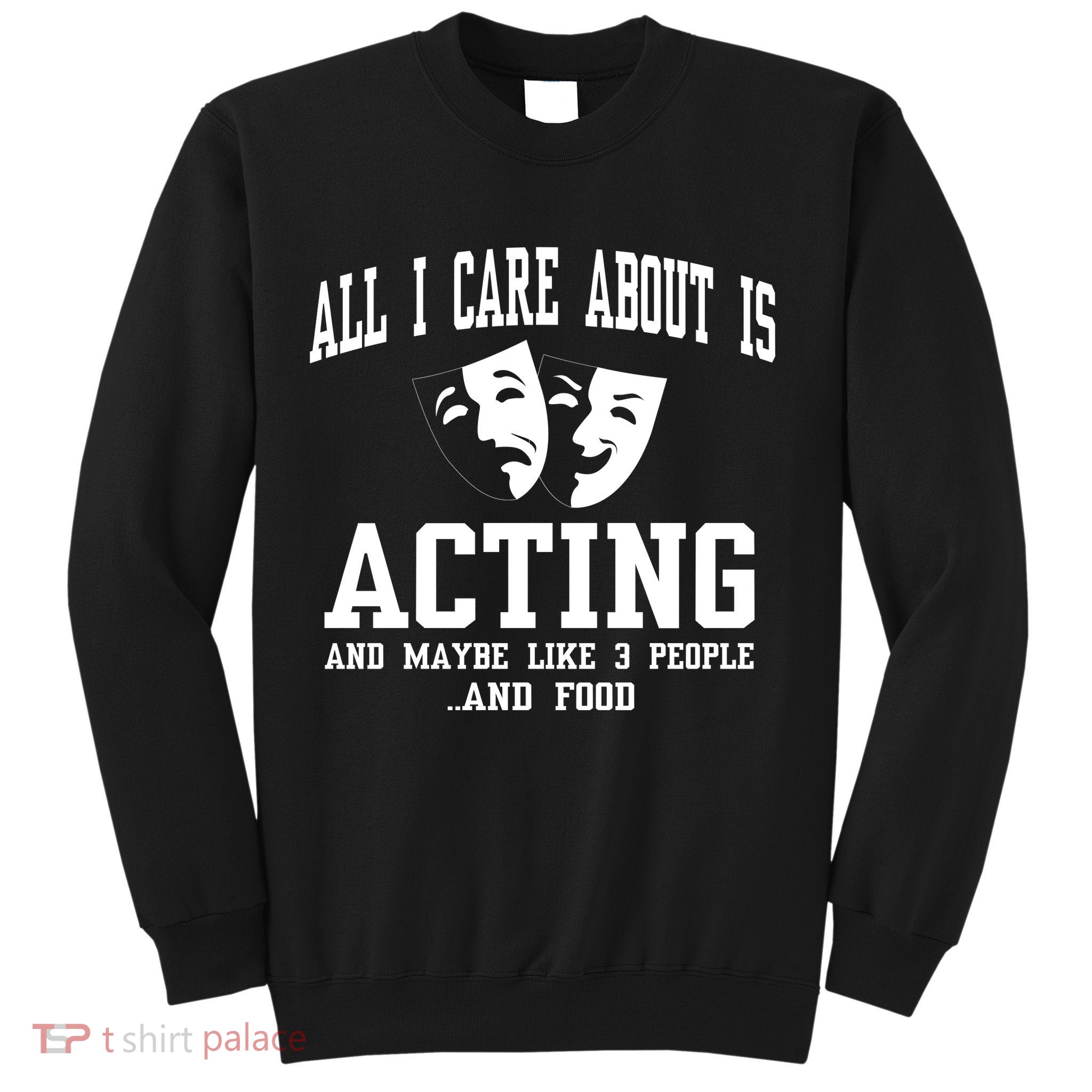 All I Care About Is Acting Sweatshirt