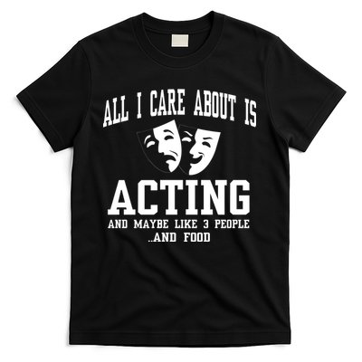 All I Care About Is Acting T-Shirt
