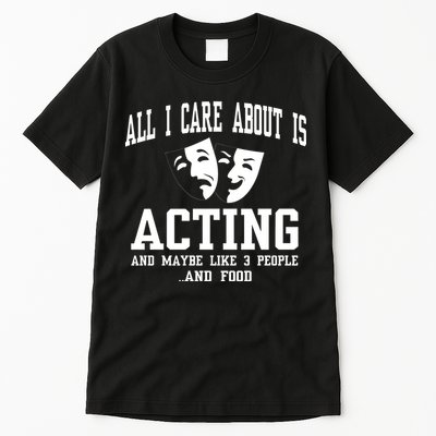 All I Care About Is Acting Tall T-Shirt