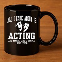All I Care About Is Acting 11oz C Handle Ceramic Mug